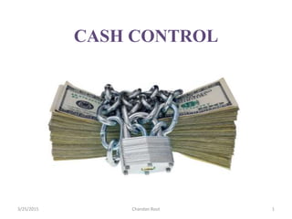 CASH CONTROL
3/25/2015 Chandan Rout 1
 