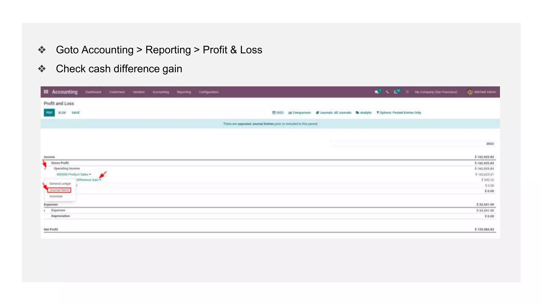 ❖ Goto Accounting > Reporting > Profit & Loss
❖ Check cash difference gain
 
