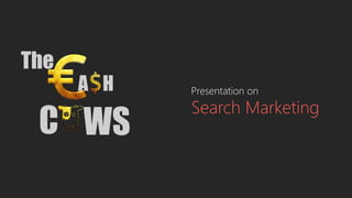 The
A H
C WS
Presentation on
Search Marketing
 