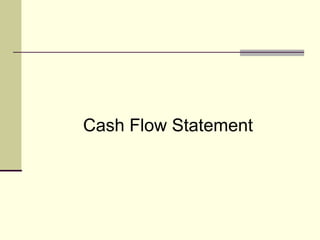 Cash Flow Statement
 