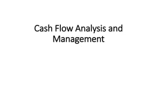 Cash Flow Analysis and
Management
 