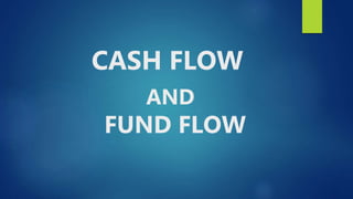 CASH FLOW
AND
FUND FLOW
 