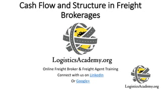 Cash Flow and Structure in Freight
Brokerages
Online Freight Broker & Freight Agent Training
Connect with us on LinkedIn
Or Google+
 