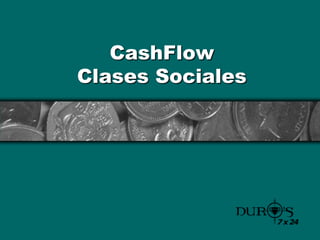 CashFlow
Clases Sociales
 