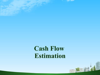 Cash Flow  Estimation 