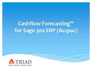 Cashflow Forecasting™ 
for Sage 300 ERP (Accpac) 
 