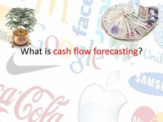 What is cash flow forecasting?
 