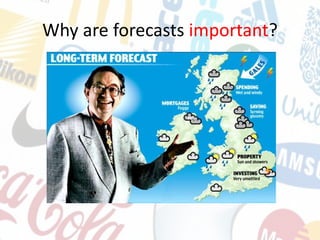 Why are forecasts important?
 