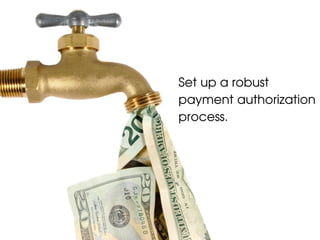 Set up a robust
payment authorization
process.
 