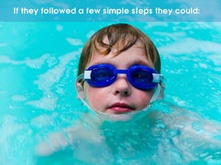 If they followed a few simple steps they could:
 