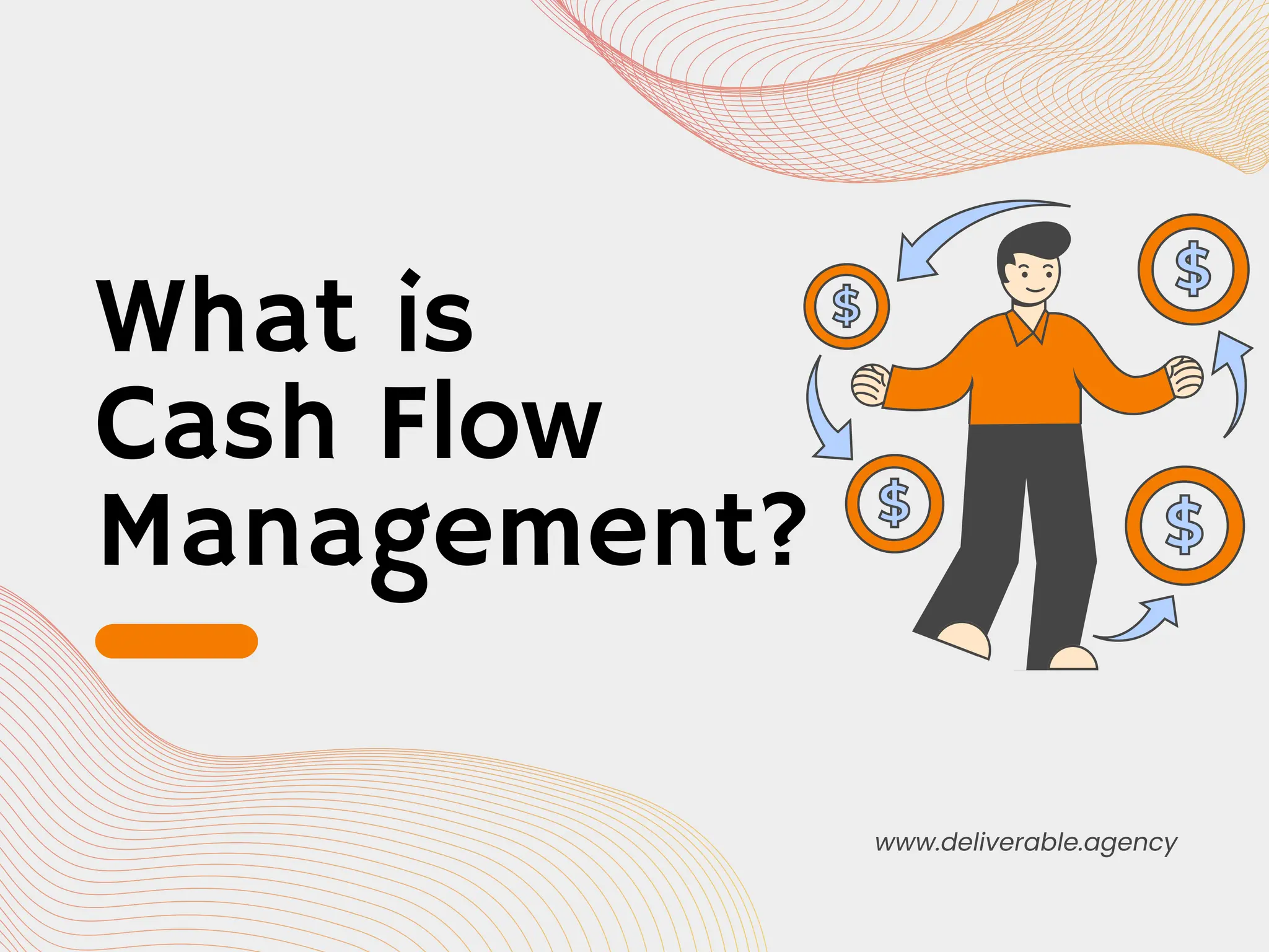 What is
Cash Flow
Management?
www.deliverable.agency