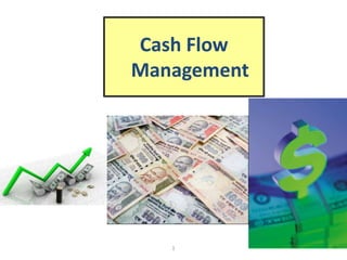 1
Cash Flow
Management
 