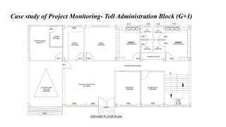 Case study of Project Monitoring- Toll Administration Block (G+1)
 