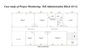 Case study of Project Monitoring- Toll Administration Block (G+1)
 