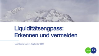 Live-Webinar vom 21. September 2022
Liquiditätsengpass:
Erkennen und vermeiden
 