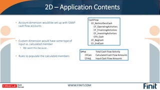 2D – Application Contents
• Account dimension would be set up with GAAP
cash flow accounts
• Custom dimension would have s...
