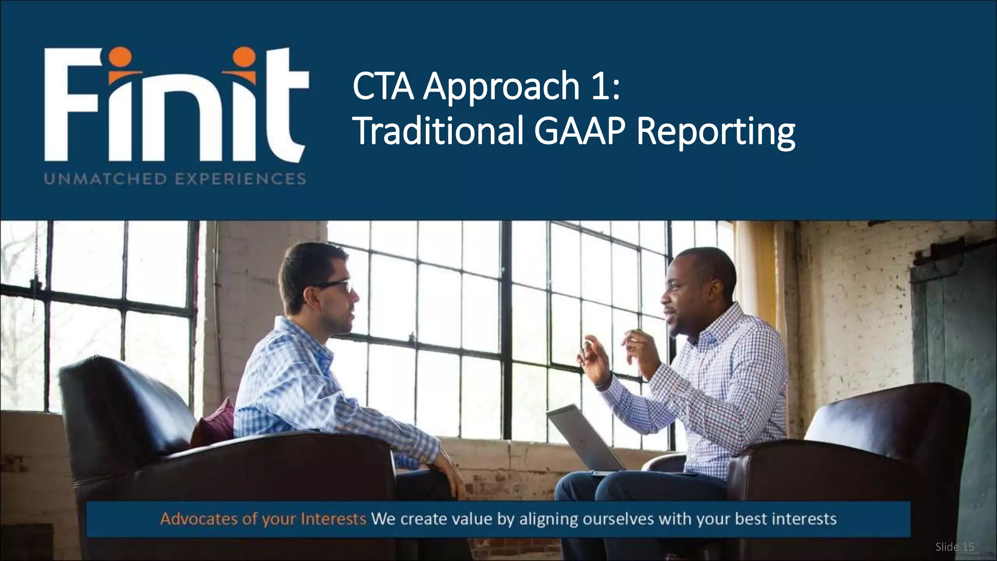 CTA Approach 1:
Traditional GAAP Reporting
Slide 15
 