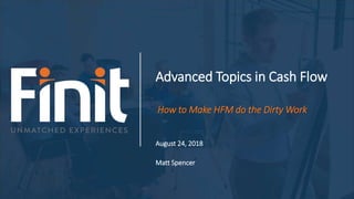 Advanced Topics in Cash Flow
How to Make HFM do the Dirty Work
August 24, 2018
Matt Spencer
 