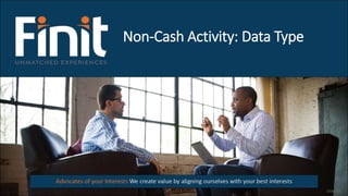 Non-Cash Activity: Data Type
Slide 33
 