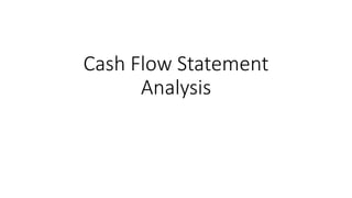 Cash Flow Statement
Analysis
 