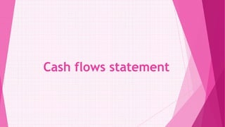 Cash flows statement
 
