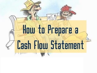How to Prepare a
Cash Flow Statement
 