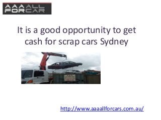 It is a good opportunity to get
cash for scrap cars Sydney

http://www.aaaallforcars.com.au/

 