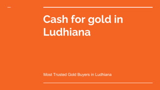 Cash for gold in
Ludhiana
Most Trusted Gold Buyers in Ludhiana
 