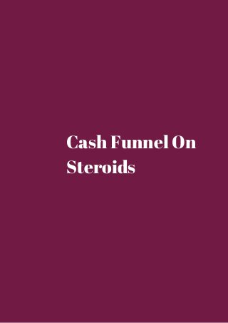 Cash Funnel On 
Steroids 
 