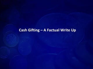 Cash Gifting – A Factual Write Up 