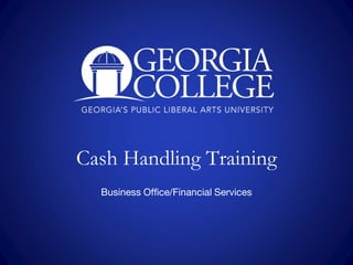 Cash Handling Training
Business Office/Financial Services
 