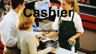Cashier
Proud to cashier!!!!
 