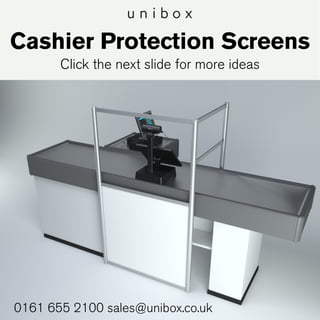 Cashier Protection Screens
Click the next slide for more ideas
0161 655 2100 sales@unibox.co.uk
 
