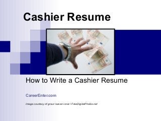 Cashier Resume
How to Write a Cashier Resume
CareerEnter.com
Image courtesy of graur razvan ionut / FreeDigitalPhotos.net
 
