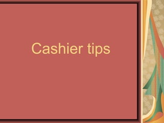 Cashier tips
 