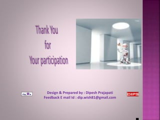 . 
Design & Prepared by : Dipesh Prajapati 
Feedback E mail Id : dip.wish81@gmail.com 
