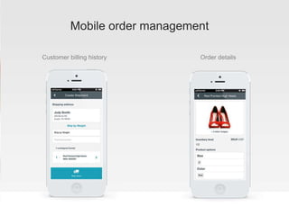 Mobile order management
Customer billing history Order details
 