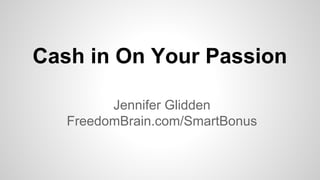 Cash In On Your Passion : The Smart Member Bonus