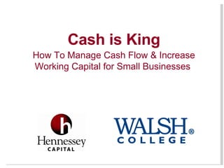 Cash is King How To Manage Cash Flow & Increase Working Capital for Small Businesses  