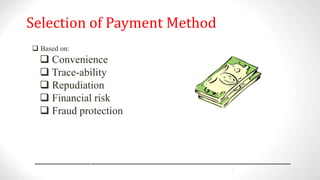 2001 4
Selection of Payment Method
 Based on:
 Convenience
 Trace-ability
 Repudiation
 Financial risk
 Fraud protection
 