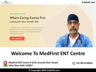 Entdelhi.com
Welcome To MedFirst ENT Centre
© Copyright 2024 Entdelhi.com
MedFirst ENT Centre D 3/14, Ground Floor Vasant
Vihar New Delhi 110057
+91 9871150032
 