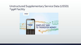 Unstructured Supplementary Service Data (USSD)
*99# Facility
 