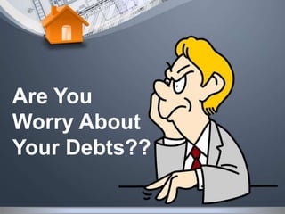 Are You
Worry About
Your Debts??
 