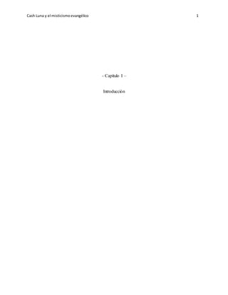 Cash Luna y el misticismoevangélico 1
- Capítulo I –
Introducción
 