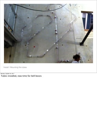 Install / Mounting the tubes
Monday, October 24, 2011
Tubes installed, now time for bell boxes
 