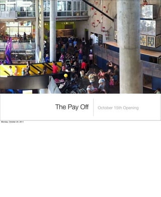 October 15th OpeningThe Pay Off
Monday, October 24, 2011
 