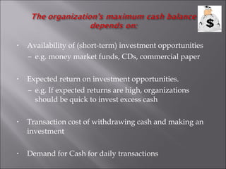 • Availability of (short-term) investment opportunities
– e.g. money market funds, CDs, commercial paper
• Expected return...