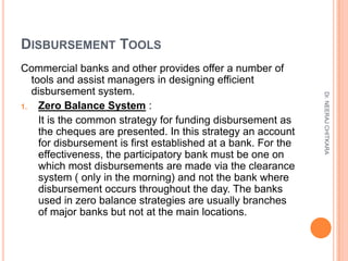 DISBURSEMENT TOOLS
Commercial banks and other provides offer a number of
   tools and assist managers in designing efficie...