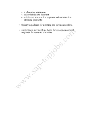 • a planning minimum
• an intermediate account
• minimum amount for payment advice creation
• clearing accounts
• Specifying a form for printing the payment orders.
• specifying a payment methods for creating payment
requests for account transfers
 