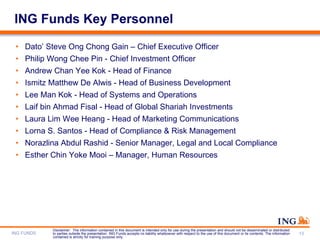 ING Funds Key Personnel <ul><li>Dato’ Steve Ong Chong Gain – Chief Executive Officer </li></ul><ul><li>Philip Wong Chee Pi...